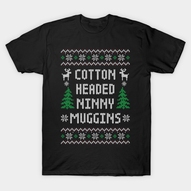 Cotton Headed Ninny Muggins - Funny Elf  Ugly Christmas Sweater T-Shirt by TwistedCharm